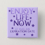 Enjoy Life Now Button at Zazzle