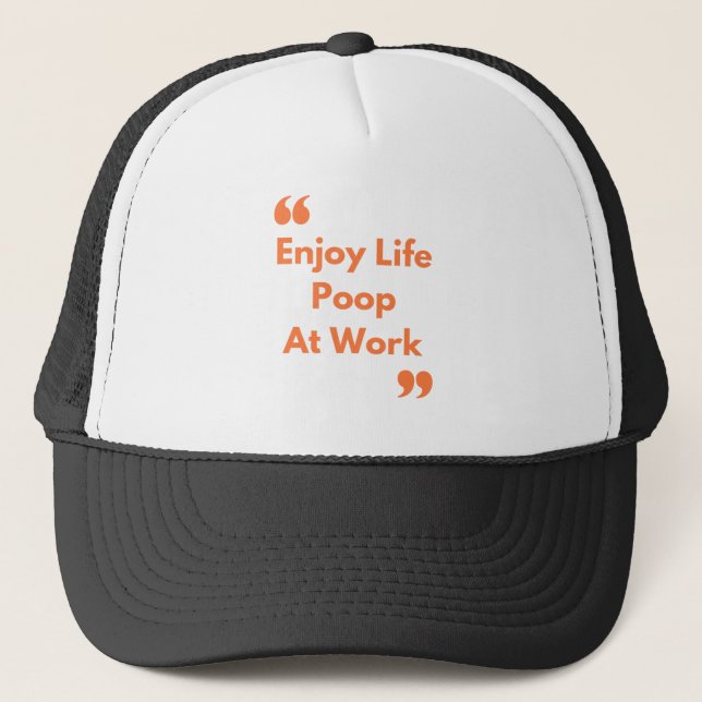 Enjoy Life Poop at Work Trucker Hat (Front)