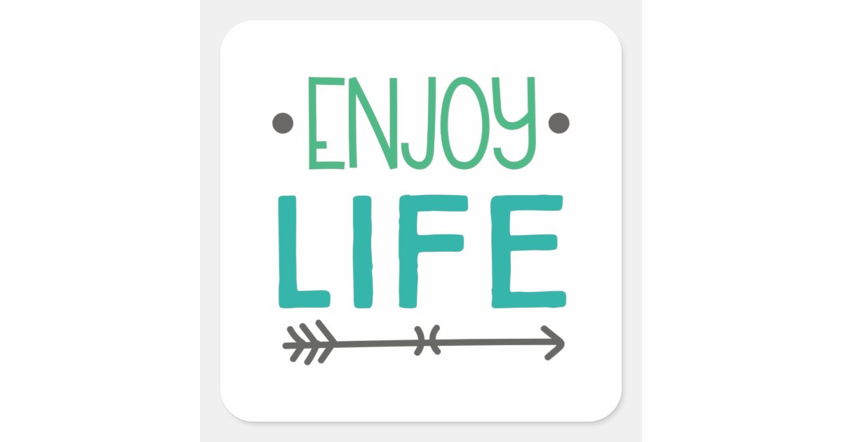 Enjoy Life Sticker Enjoy life square sticker | Zazzle