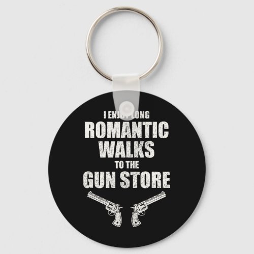 Enjoy Long Romantic Walks To The Gun Store Funny G Keychain