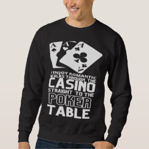 Enjoy Romantic Walks Through The Casino Straight T Sweatshirt