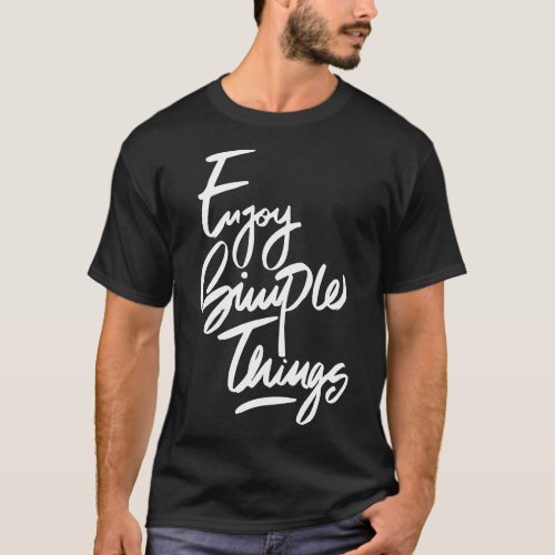 enjoy simple things  T_Shirt