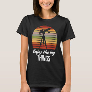 Enjoy the big things Astronomy Space Science Retro T-Shirt