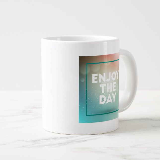 Enjoy The Day Giant Coffee Mug (Front Right)