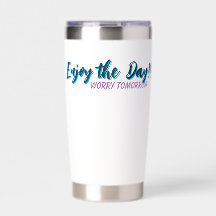 enjoy the day worry tomorrow 26 Insulated Tumbler