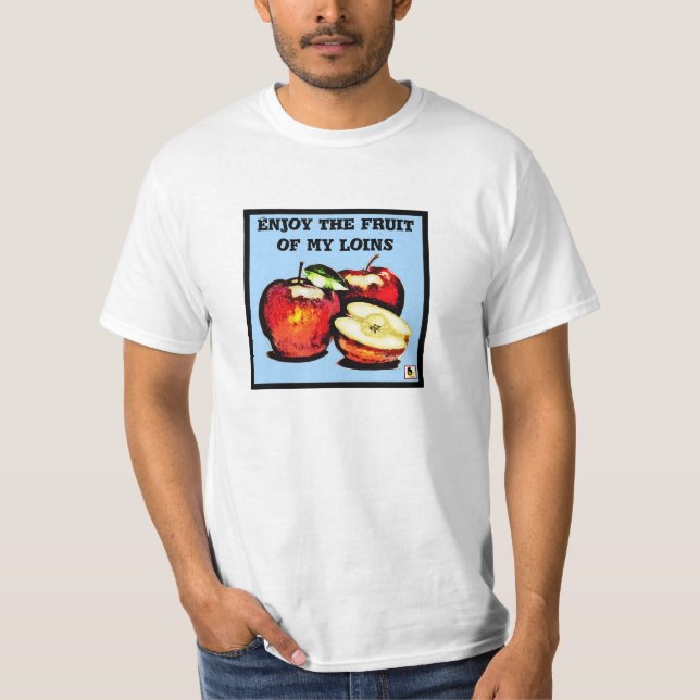 Enjoy the fruits of my loins Shirt (Front)