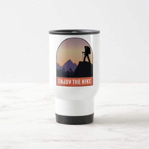 Enjoy The Hike Cool Funny Hiking Gift For Hiker Travel Mug