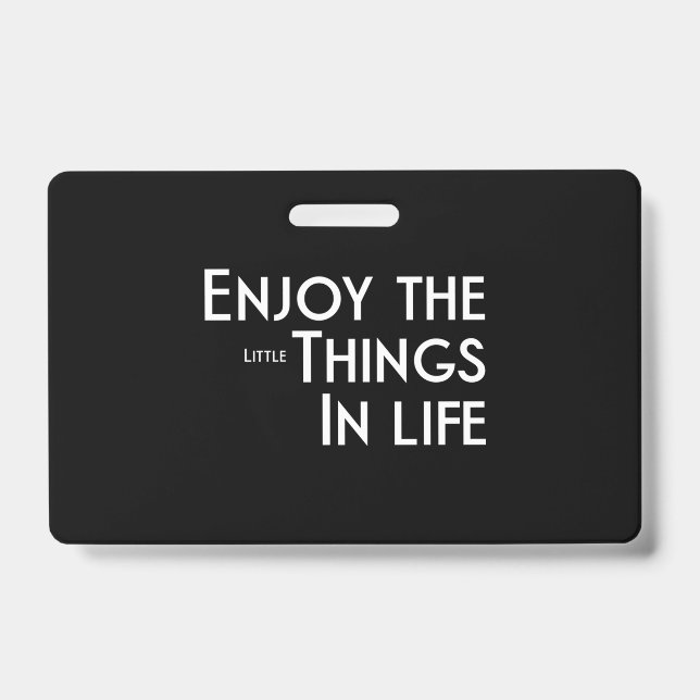 Enjoy The Little Things  45 Badge (Front)