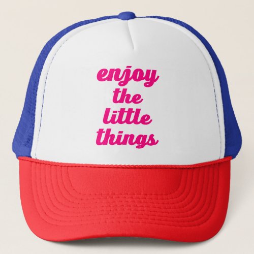 enjoy the little things  46 trucker hat