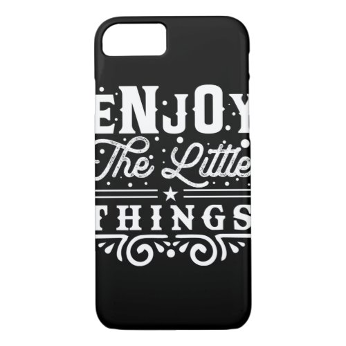 Enjoy The Little Things  57 iPhone 87 Case