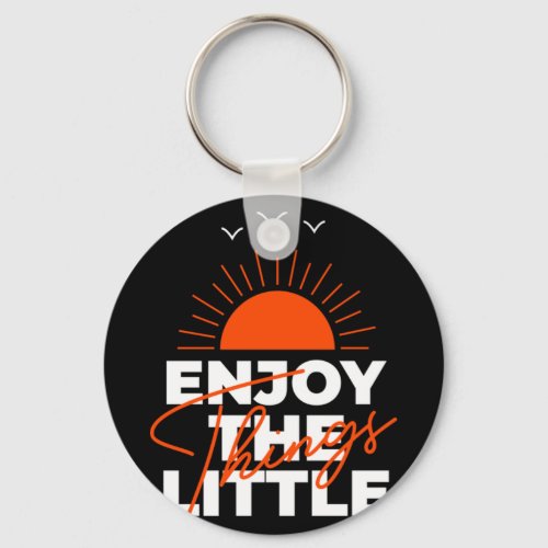 Enjoy The Little Things  73 Keychain