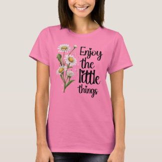 ENJOY THE LITTLE THINGS flower TEE for women