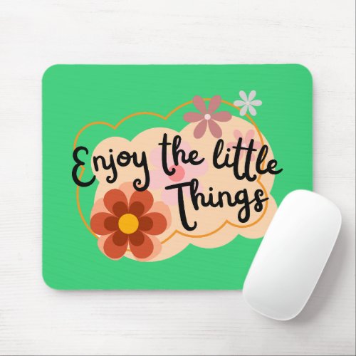 Enjoy the Little Things Flowers and Positive Vibes Mouse Pad
