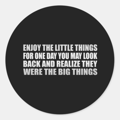Enjoy the little things for one day you may look  classic round sticker