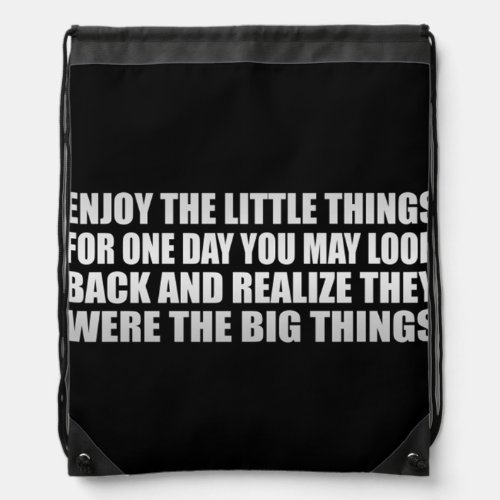 Enjoy the little things for one day you may look  drawstring bag