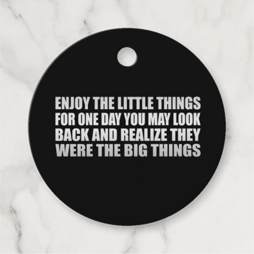 Enjoy the little things for one day you may look  favor tags