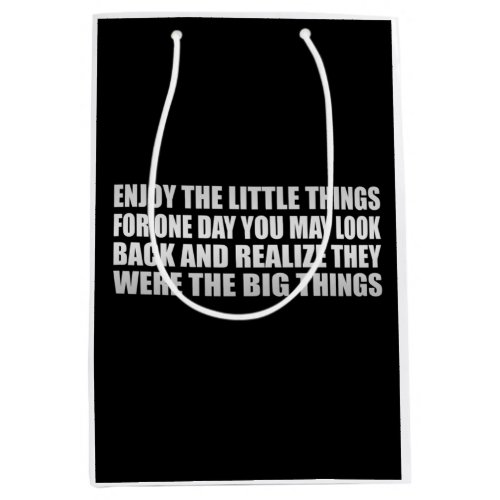 Enjoy the little things for one day you may look  medium gift bag