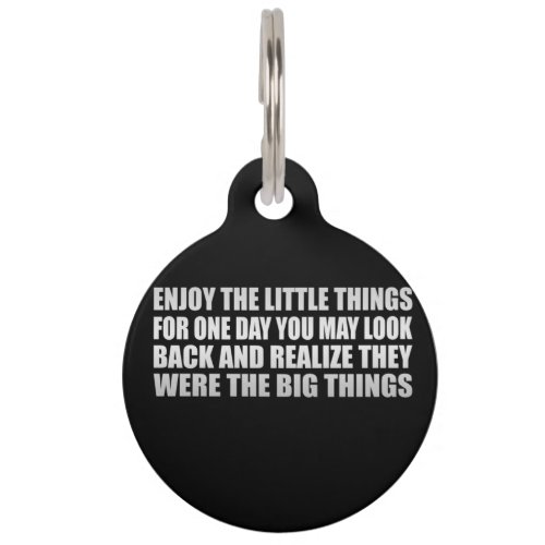 Enjoy the little things for one day you may look  pet ID tag