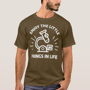 Enjoy The Little Things In Life Biology Science  T-Shirt