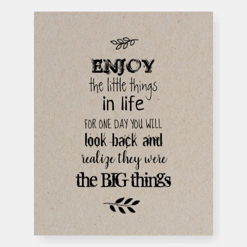 Enjoy the little things in life foam board