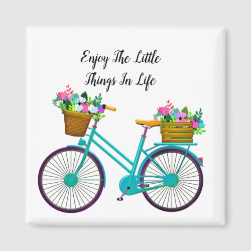 Enjoy The Little Things In Life Magnet