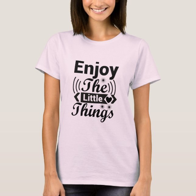 Enjoy the little things in life T-Shirt (Front)