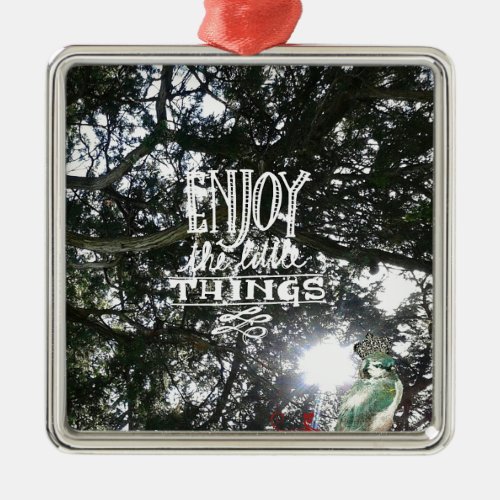 Enjoy the little things metal ornament