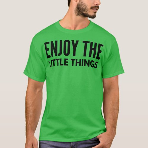 Enjoy The Little Things Motivational Words 1 T_Shirt