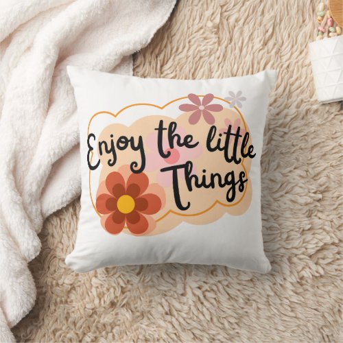 Enjoy the Little Things _ Positive Vibes Throw Pillow