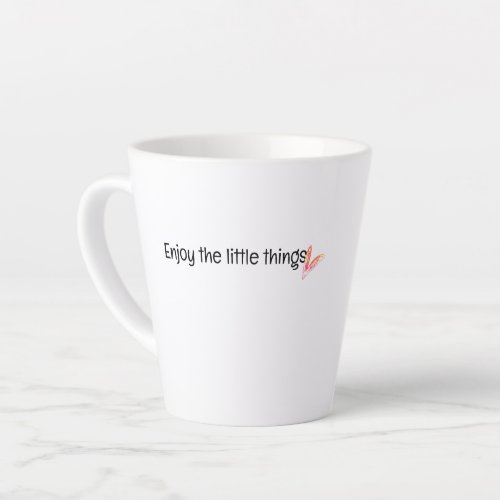 Enjoy The Little Things Quote Latte Mug