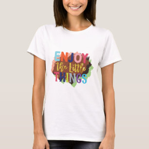 Enjoy the little things quote motivational women T-Shirt