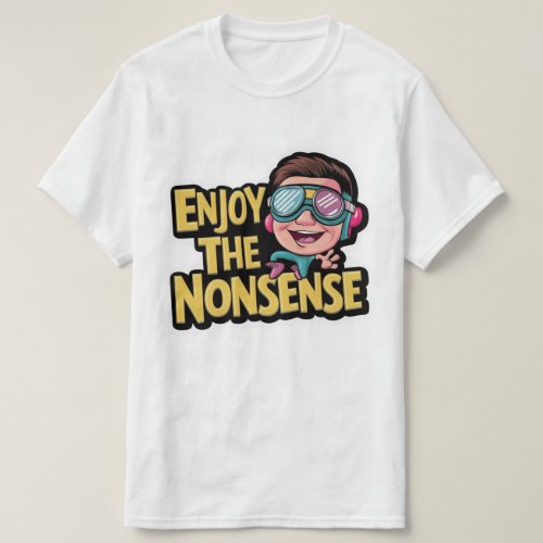 Enjoy the Nonsense art T_shirt