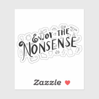 Enjoy the Nonsense Sticker
