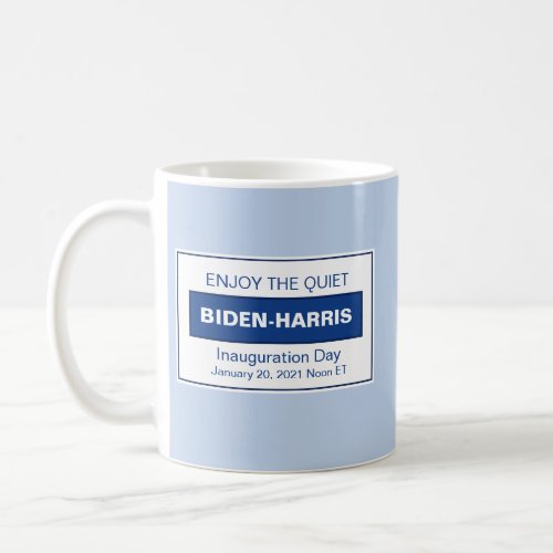 Enjoy The Quiet Biden Harris Inauguration Coffee Mug