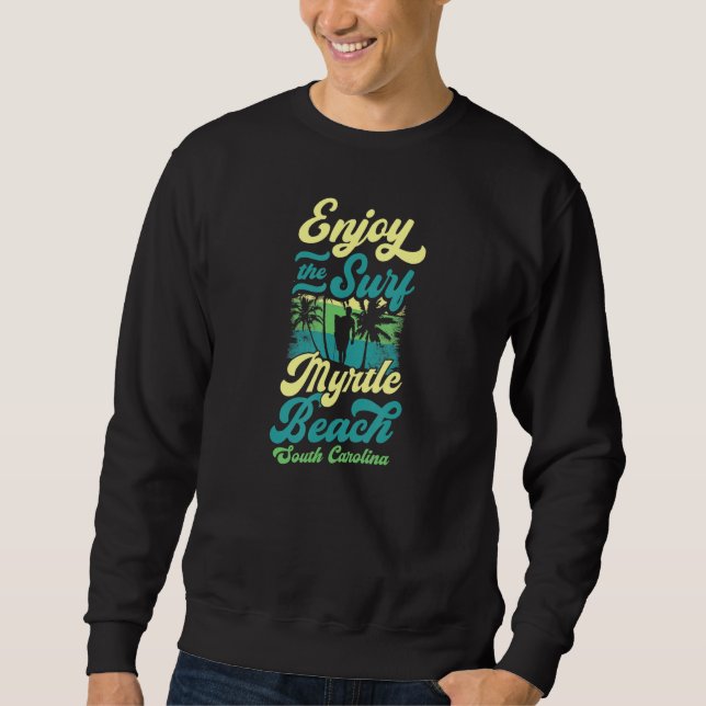 Enjoy The Surf Myrtle Beach South Carolina Retro S Sweatshirt (Front)