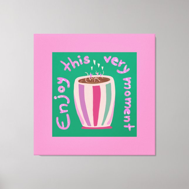 Enjoy this moment hot coffee cup quote canvas print (Front)