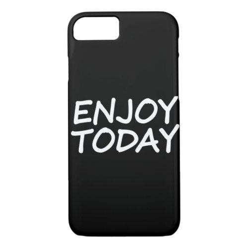 Enjoy today  47 iPhone 87 case