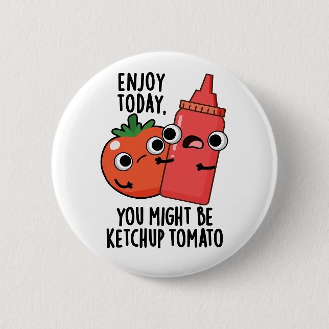 Enjoy Today Ketchup Tomato Funny Food Pun  Button (Front)
