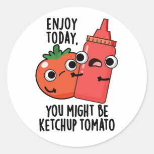 Enjoy Today Ketchup Tomato Funny Food Pun  Classic Round Sticker