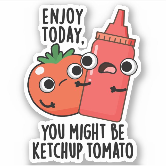 Enjoy Today Ketchup Tomato Funny Food Pun  Sticker (Front)