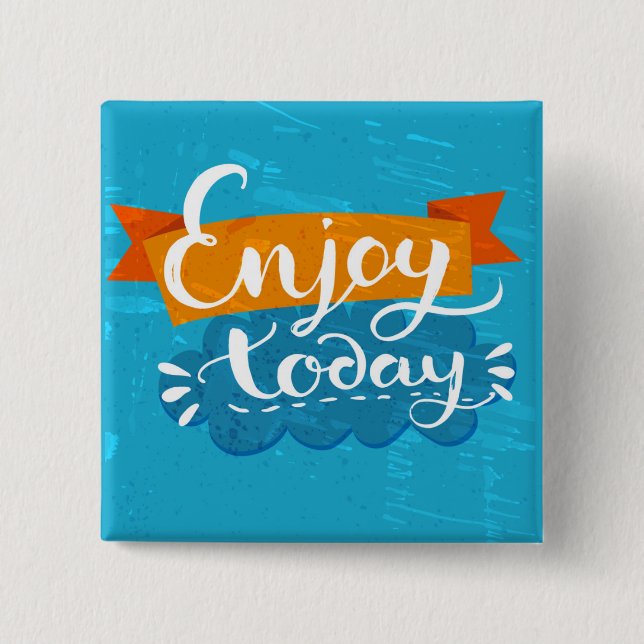 Enjoy Today Pinback Button (Front)