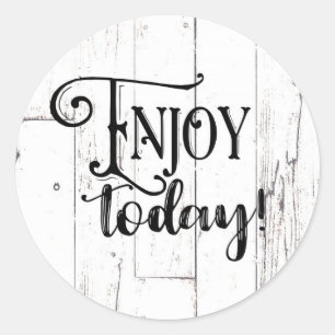 Enjoy Today Rustic Farm House White Wood Classic Round Sticker