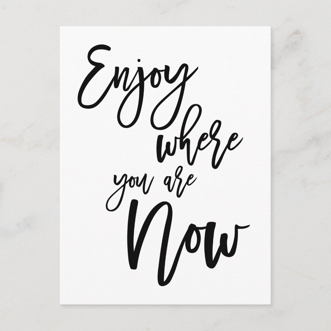 enjoy-where-you-are-now-quote-black-script-postcard-zazzle