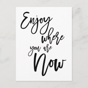 Enjoy Where You Are Now Quote Black Script Postcard