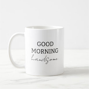 Enjoy Your Coffee Handsome Good Morning Mug,  Coffee Mug