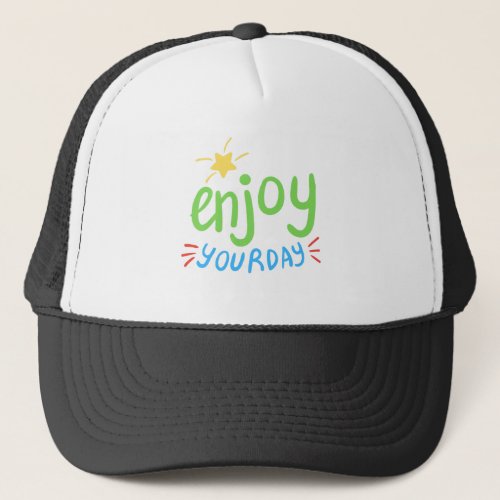 Enjoy Your Day Trucker Hat
