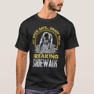 Enjoy Your Freaking Sidewalk Concrete WorkerFinish T-Shirt