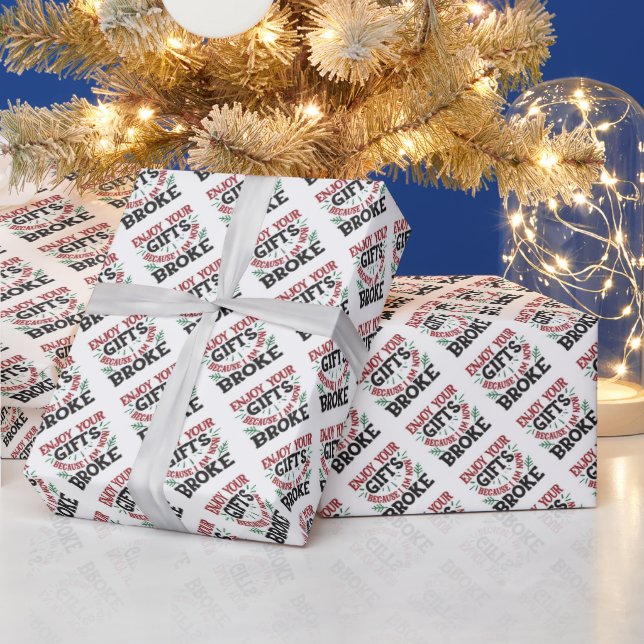 Enjoy Your Gifts Because I'm Now Broke Wrapping Paper (Holidays)
