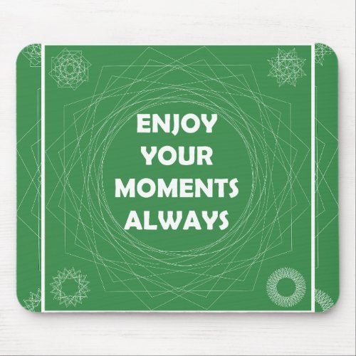 enjoy your moments always mouse pad