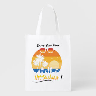 Enjoy Your Time Not Teaching - Funny Summer Vacati Grocery Bag